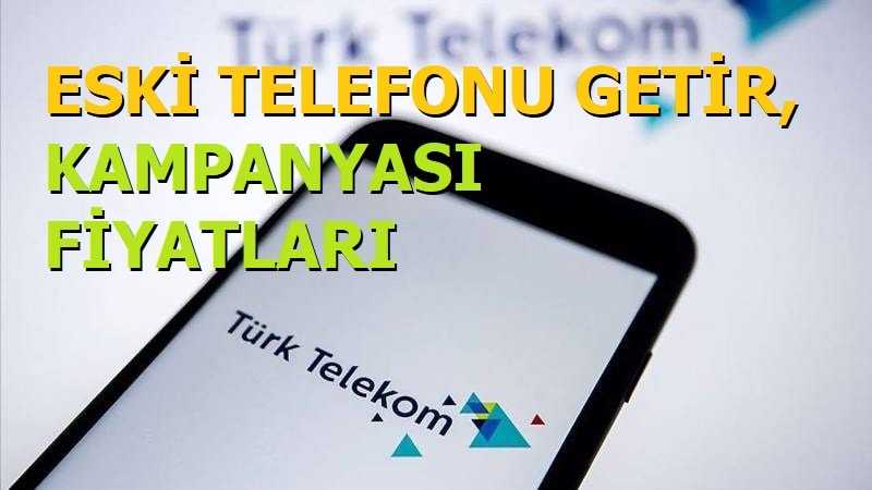 Türk Telekom Eskiyi Getir Telefon Kampanyası Fiyatları 2021