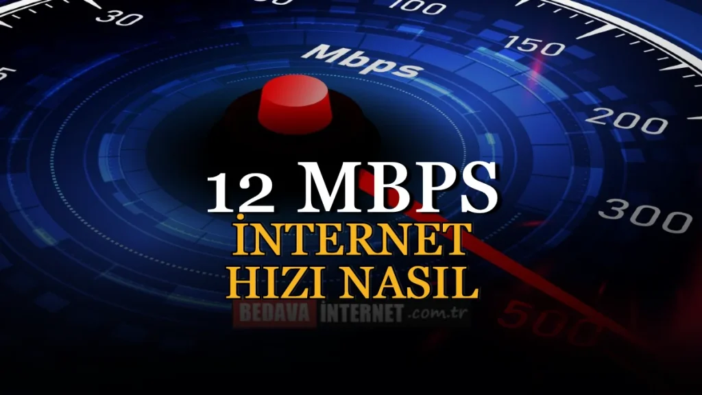 12 Mbps internet Hızı Nasıl