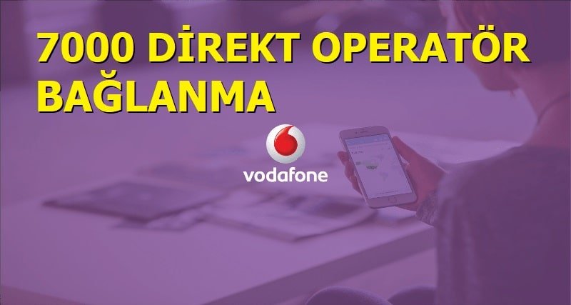 7000 Vodafone Müşteri Hizmetlerine Direk Bağlanma 2021