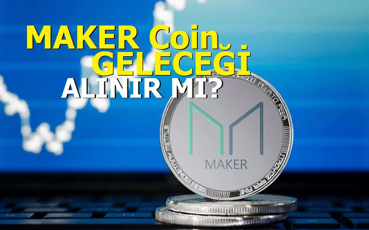 Maker Coin Geleceği 2021 - MKR Coin alınır mı?