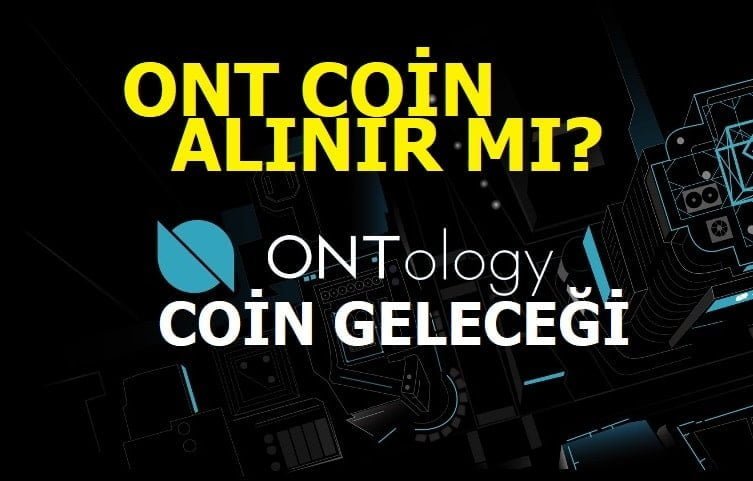 Ontology Coin Geleceği - ONT Coin alınır mı?