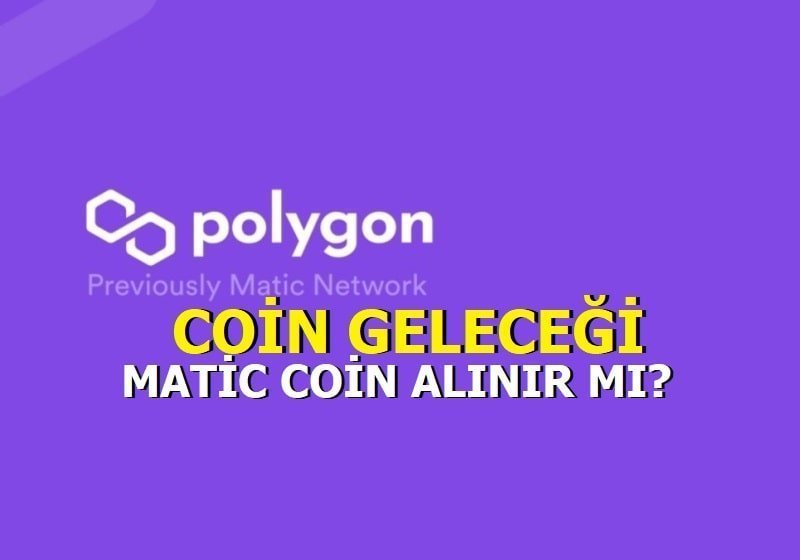 Polygon Coin Geleceği - Matic Coin alınır mı?