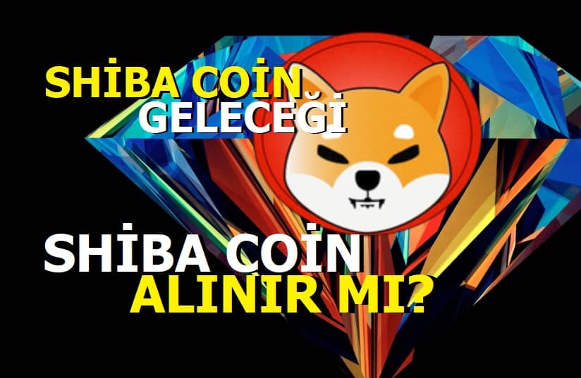 Shiba Coin Geleceği - Shib Coin alınır mı?