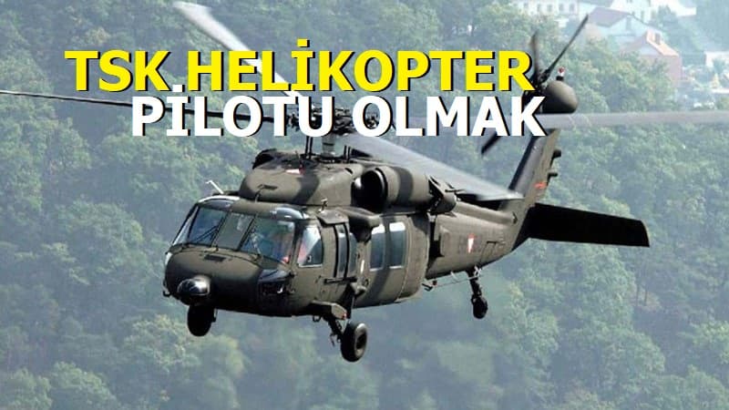 TSK Helikopter pilotu olmak