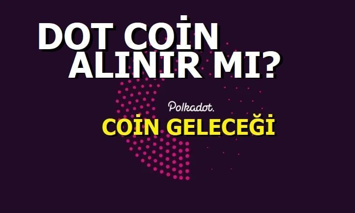 Polkadot Coin Geleceği - Dot Coin alınır mı?