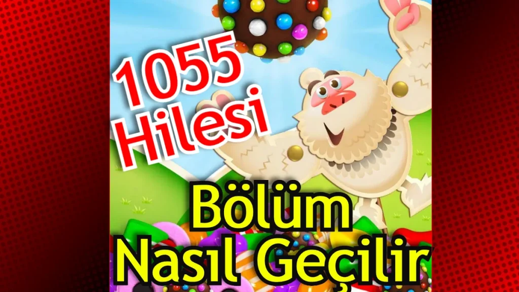 Candy Crush Saga 1055 Bölüm Nasıl Geçilir