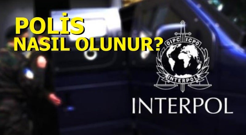 Interpol Polisi Nasıl Olunur