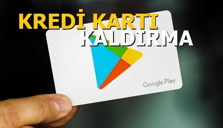 Google Play Kredi Kartı Kaldırma