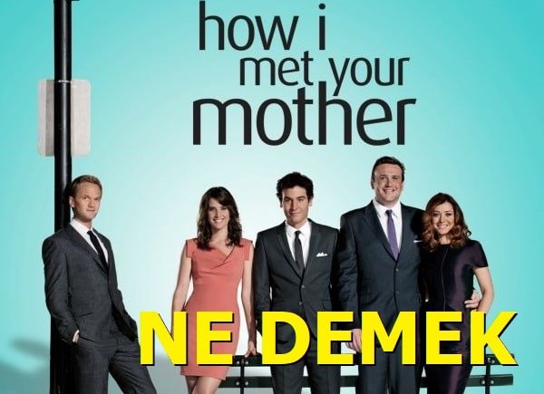 How I Met Your Mother Ne Demek