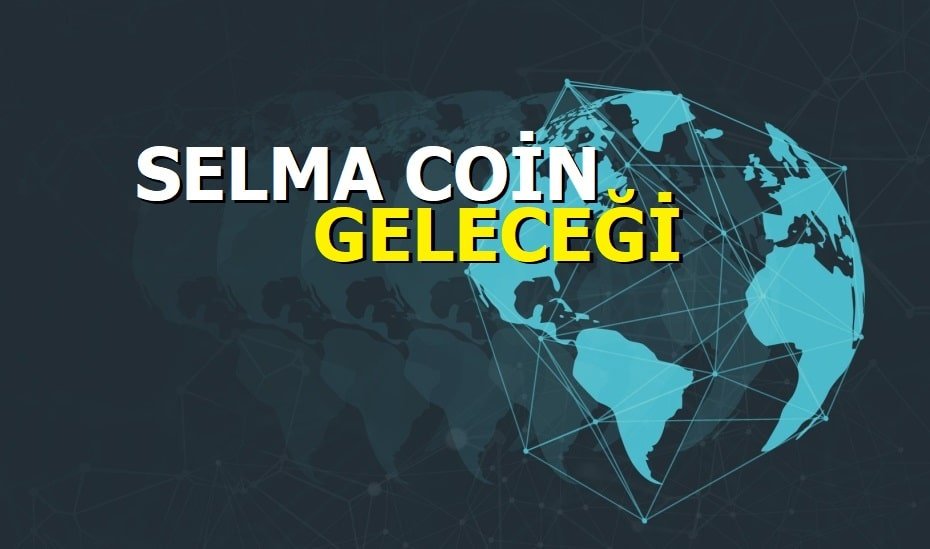 Selma coin Geleceği 2021 - Selma Coin Yorum
