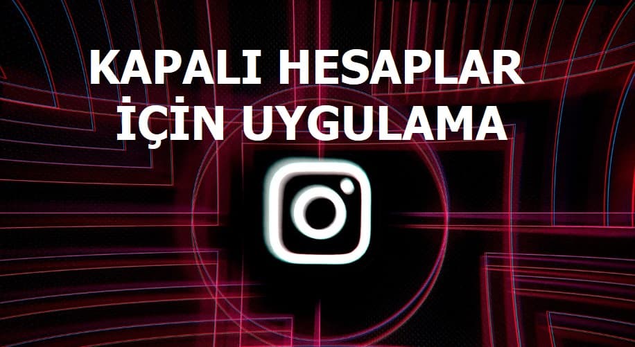 Instagram'da kapalı hesapları görme uygulaması