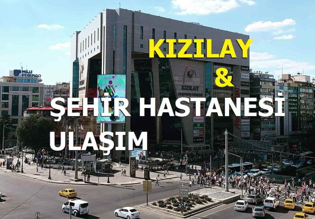 Kızılaydan Ankara Şehir Hastanesi'ne Nasıl Gidilir