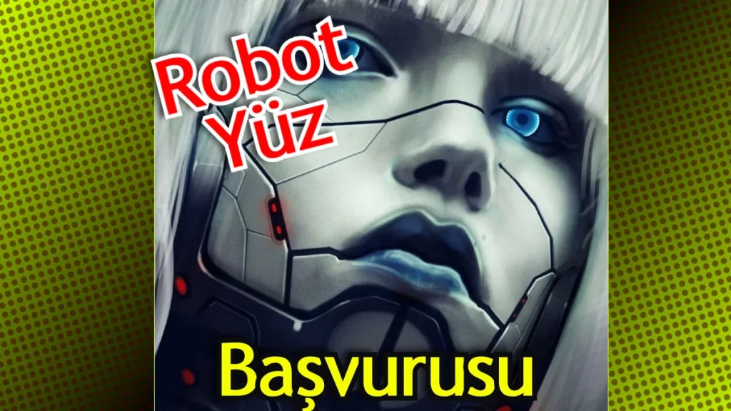 Robot Yüz Başvurusu