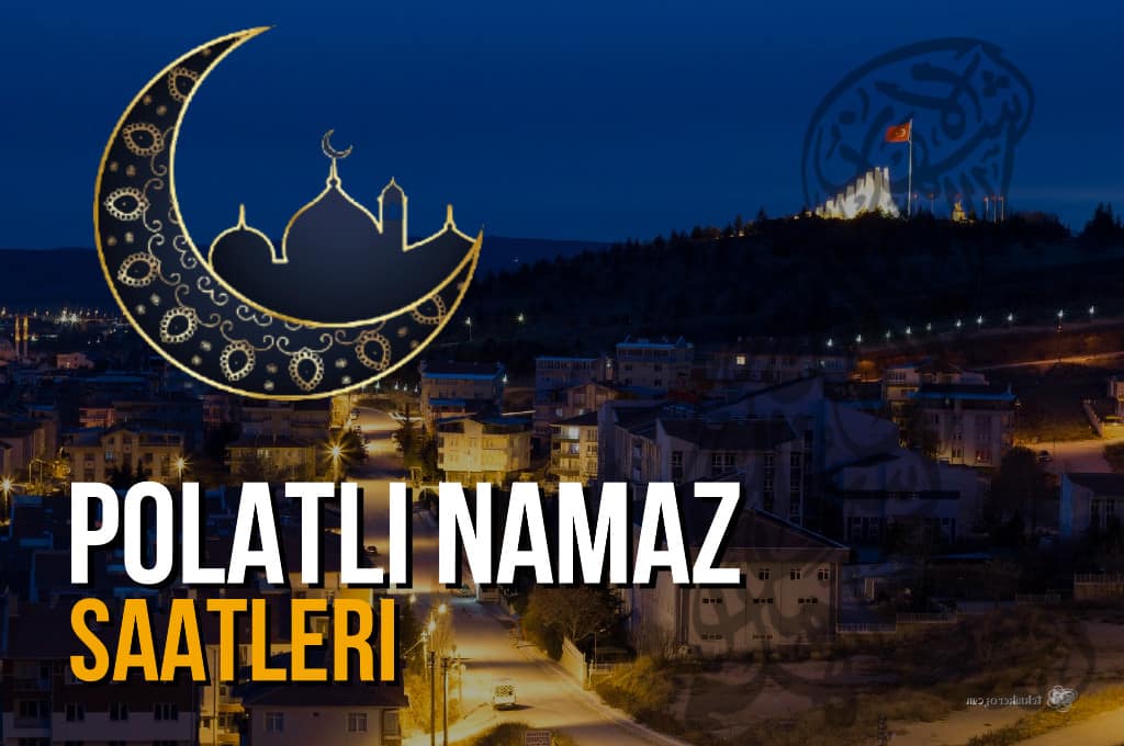 Ankara Polatlı Namaz Vakitleri 2022 - Polatlı Namaz Saatleri
