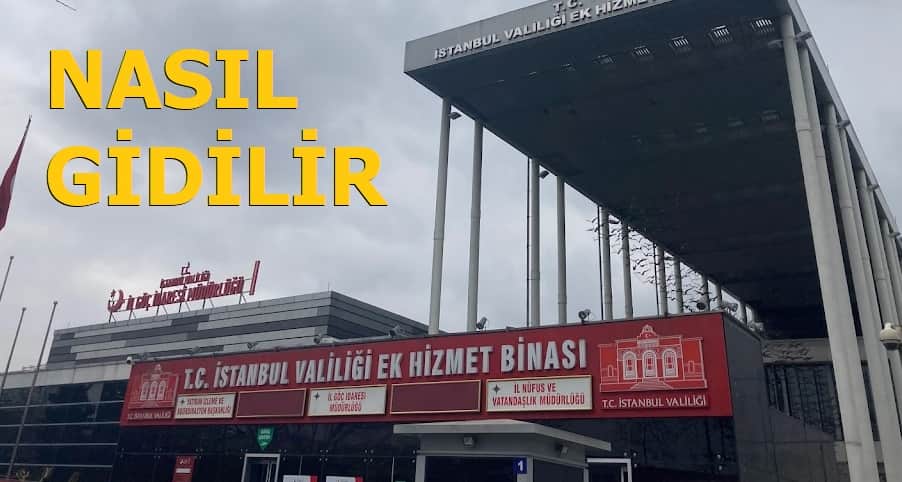 İstanbul İl Nüfus ve Vatandaşlık Müdürlüğü Nasıl Gidilir