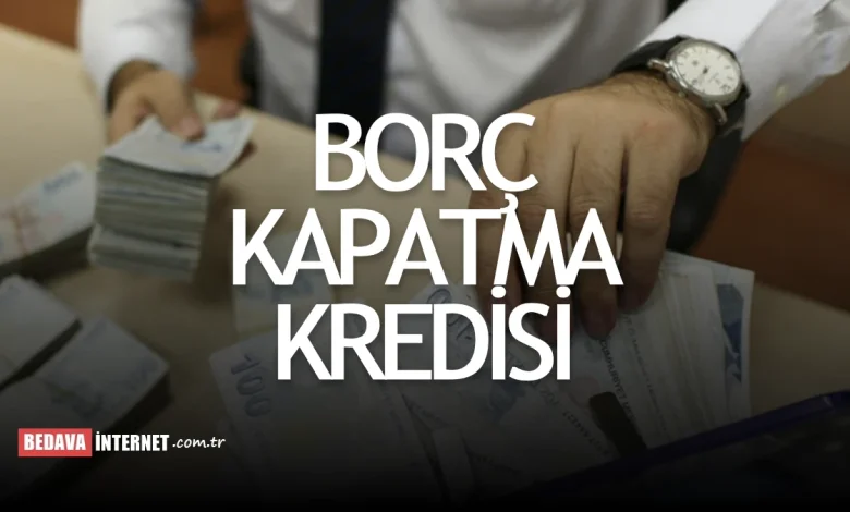 Borç kapatma kredisi veren bankalar