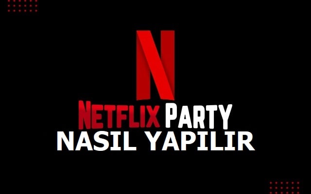 Netflix Party Nasıl Yapılır