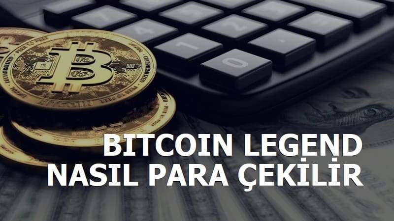 Bitcoin Legend Nasıl Para Çekilir