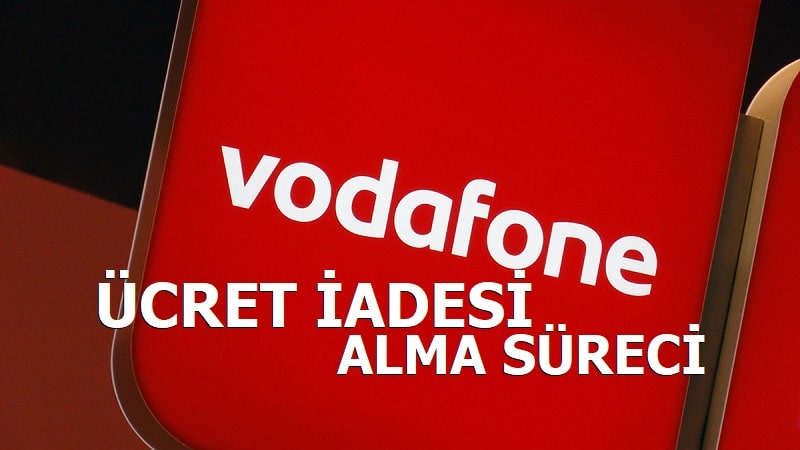 Vodafone Ücret İadesi Alma Süreci