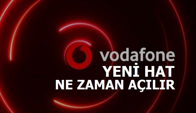 Vodafone Yeni Hat Ne Zaman Açılır