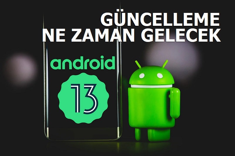 Android 13 Güncellemesi Ne Zaman Gelecek