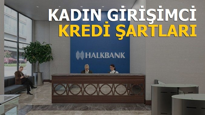 Halkbank Kadın Girişimci Kredisi Şartları