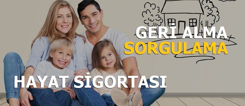 Hayat Sigortası Geri Alma Sorgulama