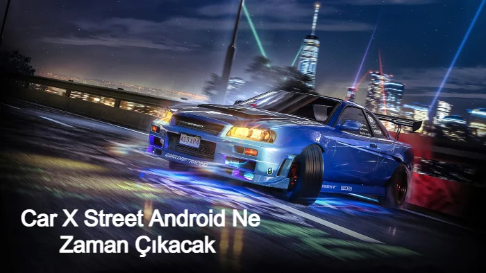 Car X Street Android Ne Zaman Çıkacak 