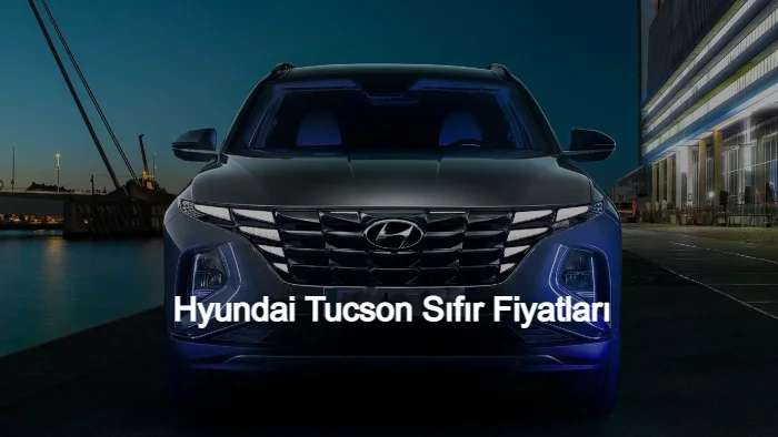 Hyundai tucson sıfır fiyatları 