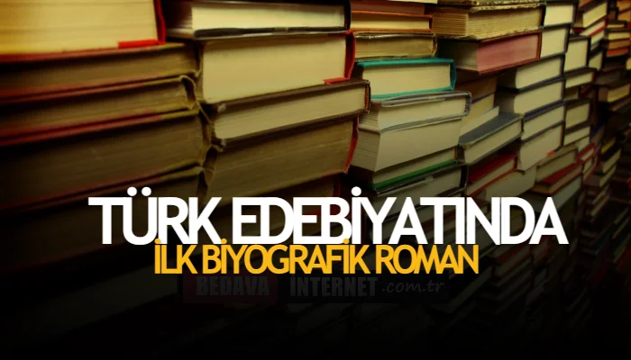 Türk edebiyatında i̇lk biyografik roman