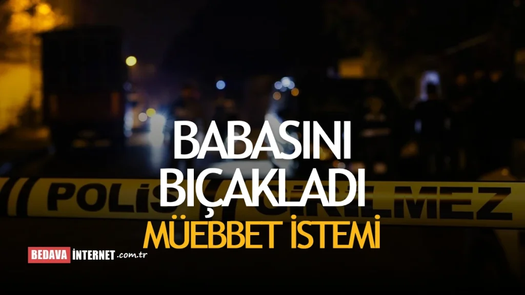 Adana'da Babasını Bıçaklayan Kişi Müebbet ile Yargılanıyor