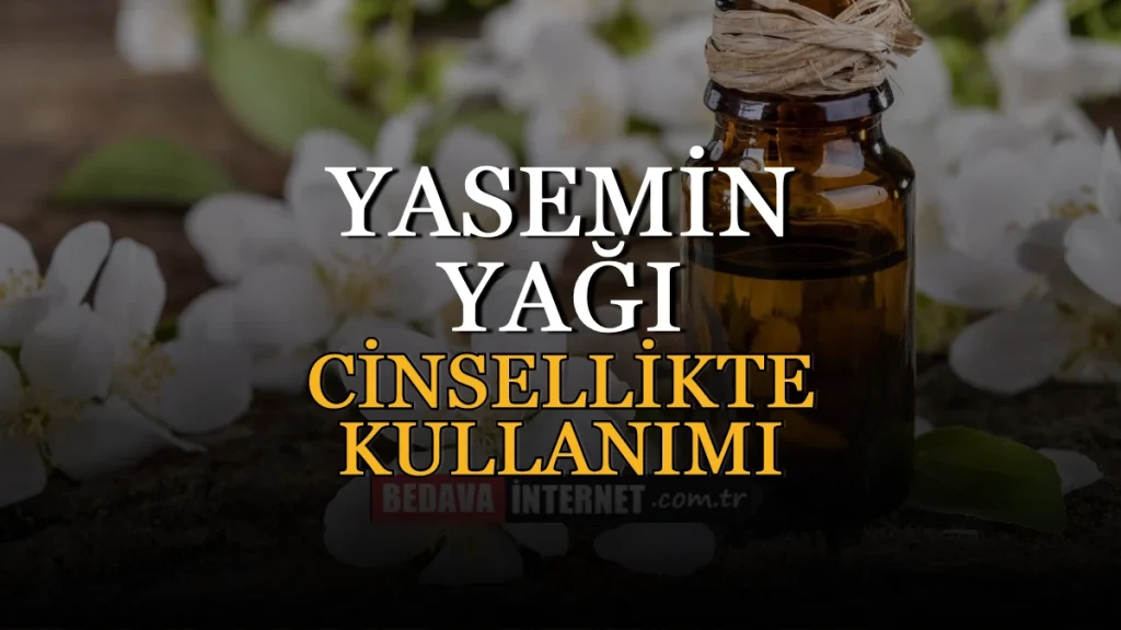 Yasemin Yağı Cinsellikte Nasıl Kullanılır