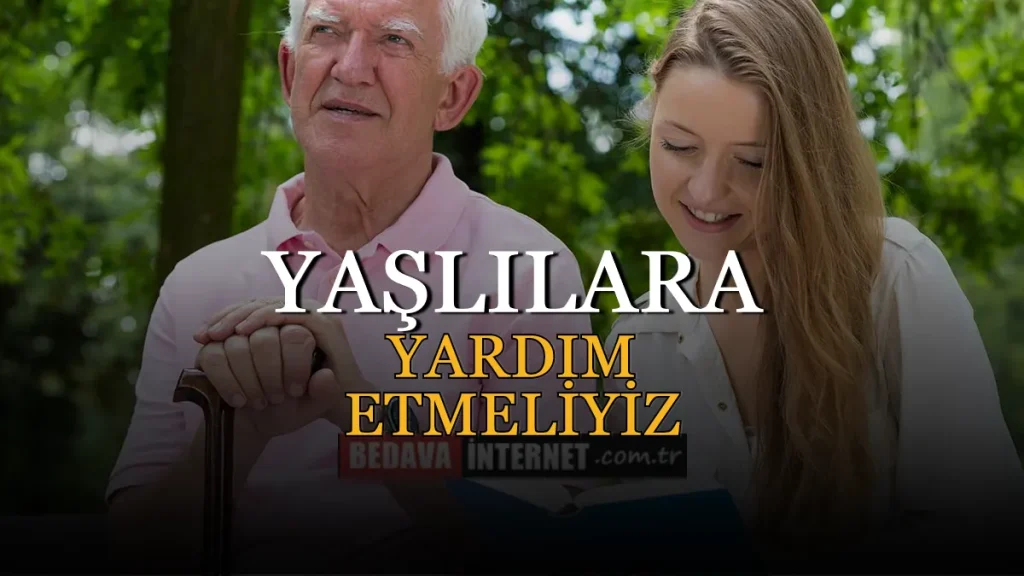 Yaşlı İnsanlara Yardım Etmeliyiz Çünkü