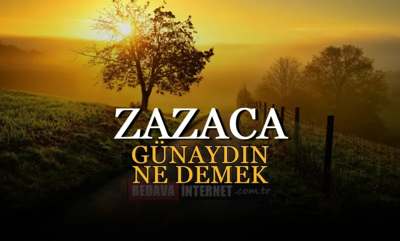 Zazaca günaydın ne demek