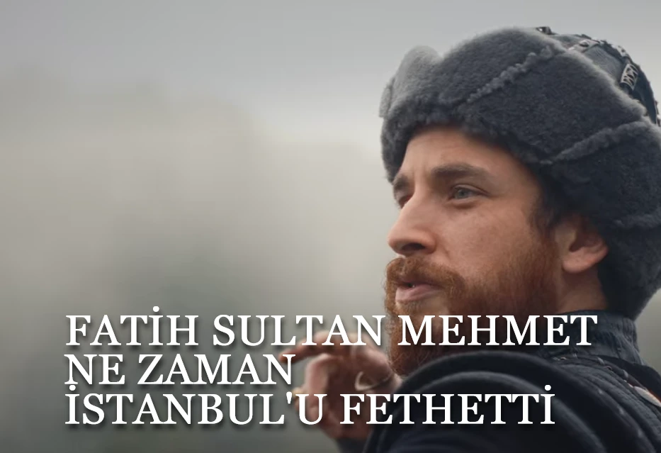 Fatih sultan mehmet i̇stanbul’u ne zaman fethetti