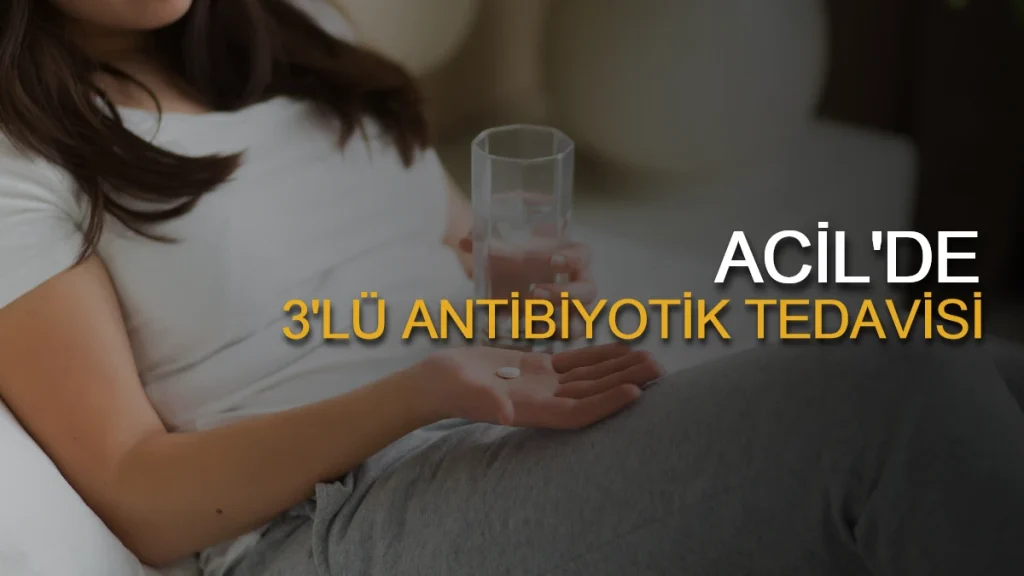 Acilde 3’lü antibiyotik tedavisi
