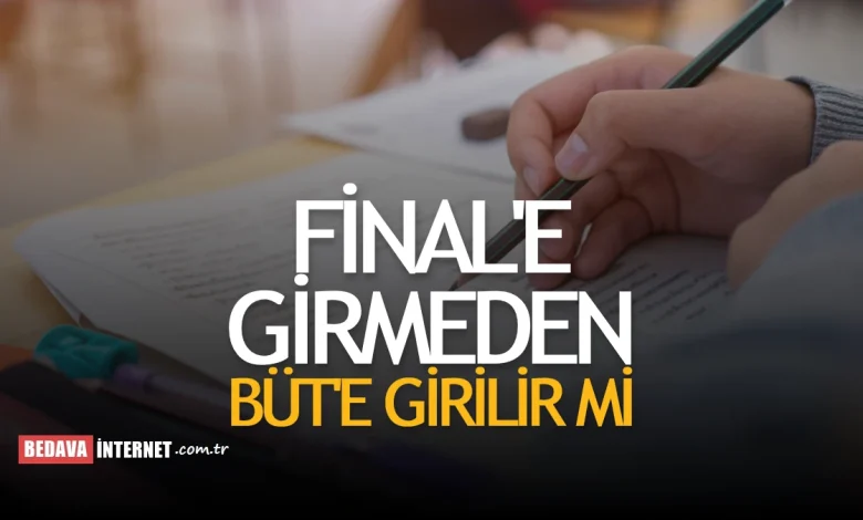 Finale girmeden büt’e girilir mi