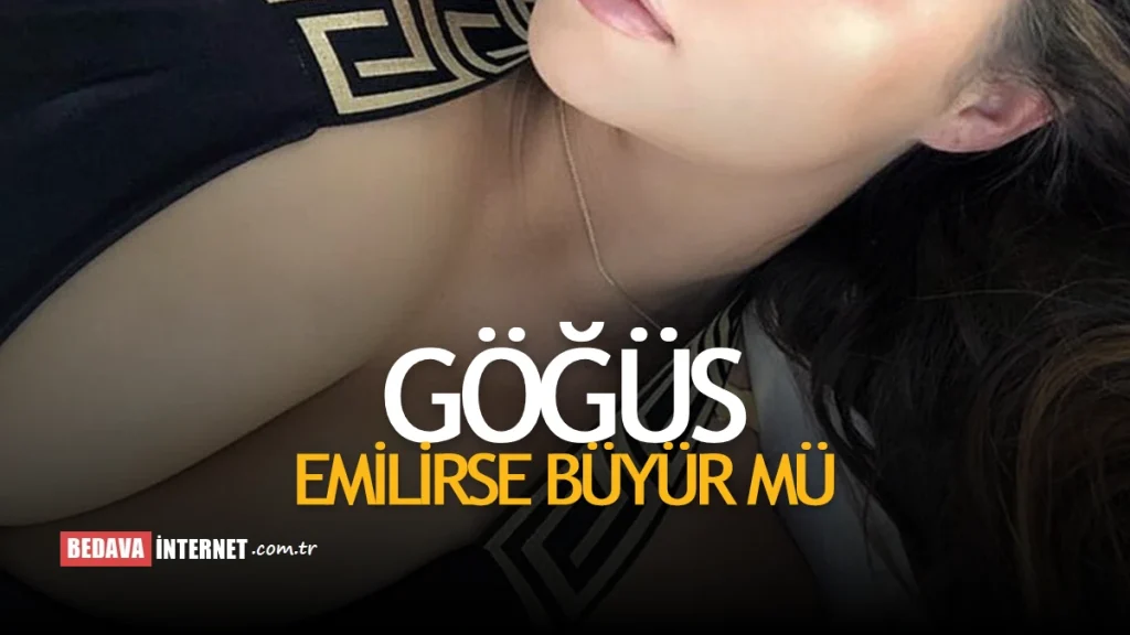 Göğüs Emilirse Büyür Mü