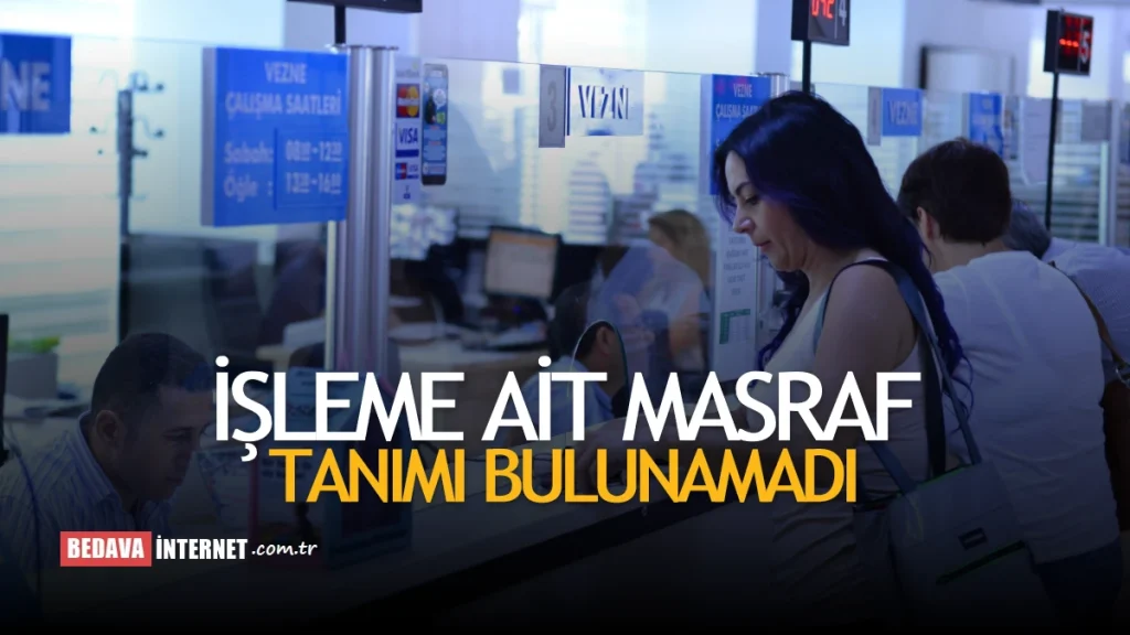 İşleme Ait Masraf Tanımı Bulunamadı Ne Demek