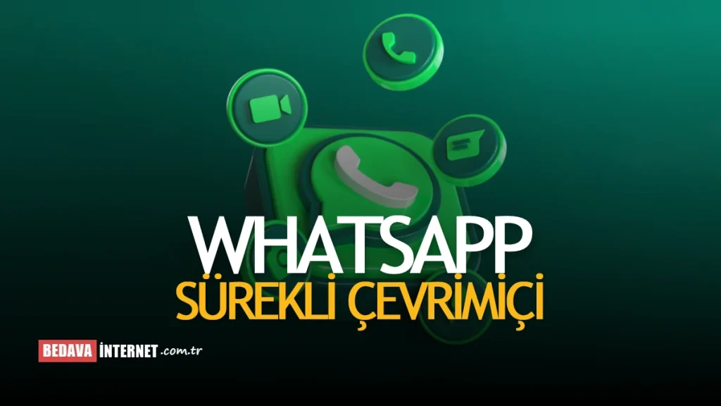 Whatsapp Sürekli Çevrimiçi Görünmek