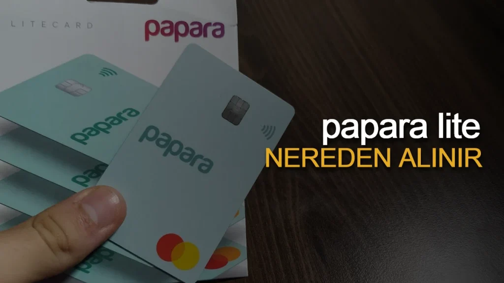 Papara Nereden Alınır - Başvuru Nasıl Yapılır, Kart Özellikleri Nedir?