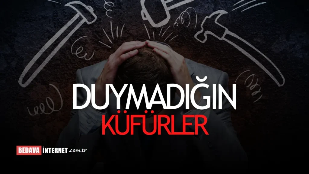 Duyanları Şaşırtacak Türden Küfürlü Sözler