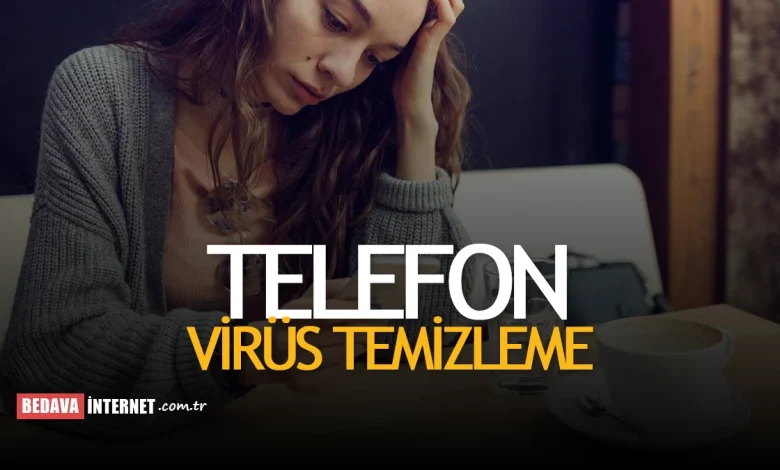 Telefondaki virüs nasıl temizlenir
