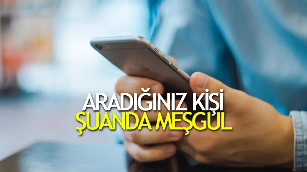 Aradığınız Kişi Şu Anda Meşgul