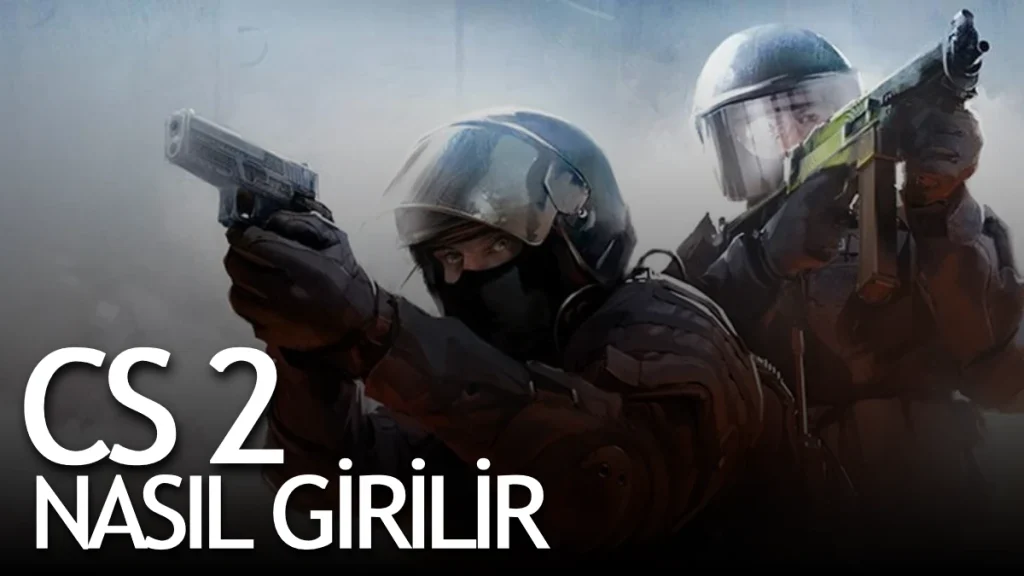 Cs2 nasıl girilir
