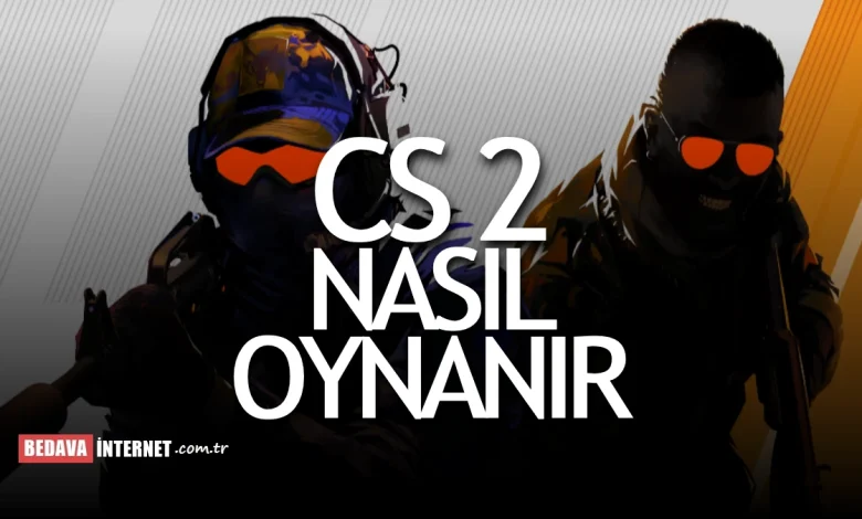 Cs2 nasıl oynanır