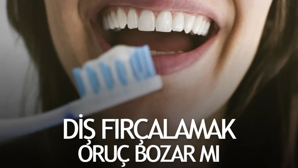 Diş Fırçalamak Orucu Bozar Mı