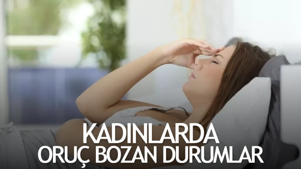 Kadınlarda Orucu Bozan Durumlar