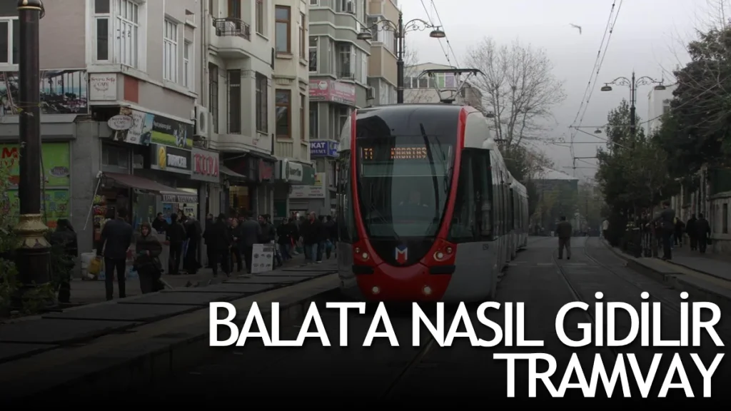 Balat’a nasıl gidilir tramvay