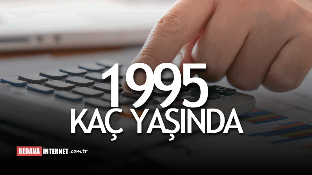 1995 Doğumlu Kaç Yaşında Olur